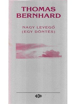 Thomas Bernhard - Nagy levegő Thomas Bernhard - Nagy levegő, Budapest 1995 antikvár könyv