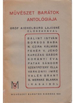 Aichelbrug Lajosné, Bálint István, Fehér V. Jenő, Patak Sándor, Várkonyi Imre, Korányi Éva - Művészet barátok antológiája, Budapest 1941 antikvár könyv