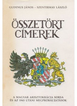 Gudenus János, Szentirmay László - Összetört címerek (dedikált) Gudenus János, Szentirmay László - Összetört címerek (dedikált), Budapest 1989 antikvár könyv