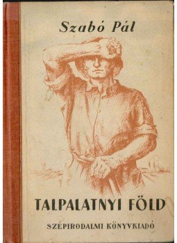 Szabó Pál - Talpalatnyi föld Szabó Pál - Talpalatnyi föld, 1951 antikvár könyv