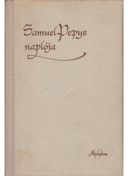 Samuel Pepys, Szobotka Tibor (szerk.) - Samuel Pepys naplója Samuel Pepys, Szobotka Tibor (szerk.) - Samuel Pepys naplója, Budapest 1961 antikvár könyv
