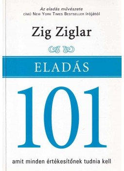 Zig Ziglar - Eladás 101 Zig Ziglar - Eladás 101, Budapest 2005 antikvár könyv