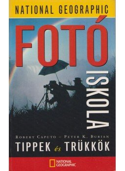 Caputo, Robert, Burian, Peter K. - National Geographic fotóiskola - Tippek és trükkök Caputo, Robert, Burian, Peter K. - National Geographic fotóiskola - Tippek és trükkök, Budapest 2002 antikvár könyv