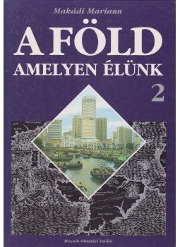 Makádi Mariann - A Föld amelyen élünk 2. Makádi Mariann - A Föld amelyen élünk 2., Szeged 1996 antikvár könyv