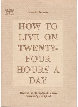Arnold Bennett - How to Live on Twenty-four Hours a Day Arnold Bennett - How to Live on Twenty-four Hours a Day, 1990 antikvár könyv