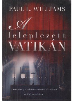 Paul L. Williams - A leleplezett Vatikán, Budapest 2013 antikvár könyv