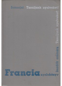Somorjai Ferenc - Francia nyelvkönyv kezdők számára Somorjai Ferenc - Francia nyelvkönyv kezdők számára, Budapest 1966 antikvár könyv