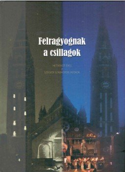 Tandi Lajos - Felragyognak a csillagok, Szeged 2006 antikvár könyv