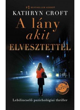 Kathryn Croft - A lány, akit elvesztettél, Budapest 2017 antikvár könyv