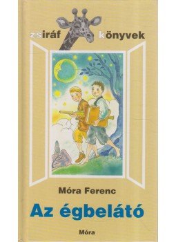 Móra Ferenc - Az égbelátó Móra Ferenc - Az égbelátó, Budapest 2000 antikvár könyv