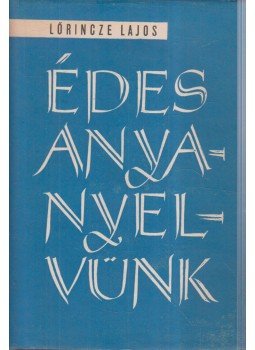 Lőrincze Lajos - Édes anyanyelvünk (dedikált), Budapest 1961 antikvár könyv