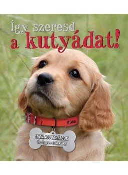  - Így szeresd a kutyádat! - hasznos tanácsok és ügyes trükkök, null 2017 antikvár könyv