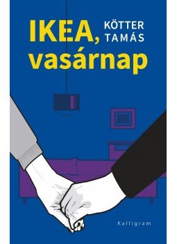 Kötter Tamás - IKEA, vasárnap Kötter Tamás - IKEA, vasárnap, Budapest 2017 antikvár könyv