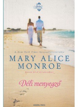 Mary Alice Monroe - Déli menyegző Mary Alice Monroe - Déli menyegző, Budapest 2017 antikvár könyv