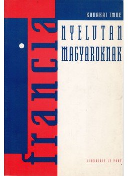 Karakai Imre - Francia nyelvtan magyaroknak, Budapest 1999 antikvár könyv