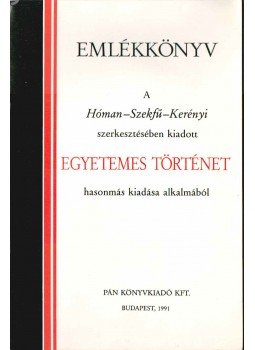  - Emlékkönyv a Hóman-Szekfű-Kerényi szerkesztésében kiadott Egyetemes történet hasonmás kiadása alkalmából,  1991 antikvár könyv