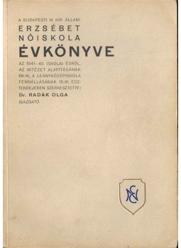 Radák Olga Dr. - A budapesti M. Kir. Állami Erzsébet-Nőiskola évkönyve az 1941-42. iskolai évről, Budapest 1942 antikvár könyv