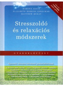 Martha Davis, Elizabeth Robbins Eshelman, Matthew McKay - Stresszoldó és relaxációs módszerek Martha Davis, Elizabeth Robbins Eshelman, Matthew McKay - Stresszoldó és relaxációs módszerek, Budapest 2013 antikvár könyv
