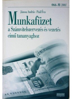 Jánosa András, Paál Éva - Munkafüzet a Számvitelszervezés és vezetés című tananyaghoz Jánosa András, Paál Éva - Munkafüzet a Számvitelszervezés és vezetés című tananyaghoz, Budapest 2001 antikvár könyv