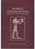 Triszmegisztosz, Hermész - Hermész Triszmegisztosz összegyűjtött tanításai