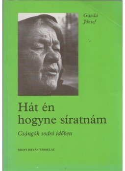 Gazda József - Hát én hogyne síratnám Gazda József - Hát én hogyne síratnám, Budapest 1993 antikvár könyv