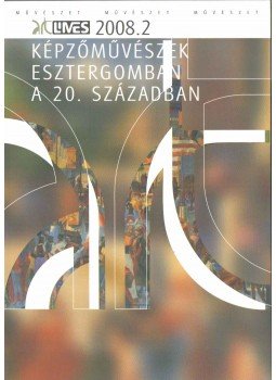  - Art Limes 2008/2 - Képzőművészek Esztergomban a 20. században,  2008 antikvár könyv