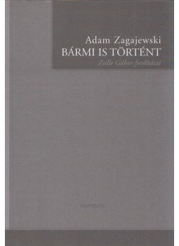 Adam Zagajewski - Bármi is történt (dedikált) Adam Zagajewski - Bármi is történt (dedikált), 2004 antikvár könyv