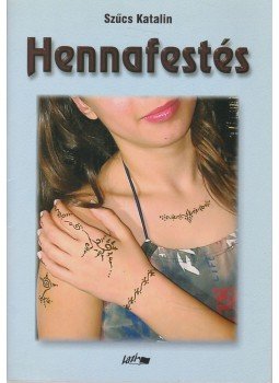 Szűcs Katalin - Hennafestés Szűcs Katalin - Hennafestés, Szeged 2005 antikvár könyv