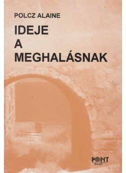 Polcz Alaine - Ideje a meghalásnak Polcz Alaine - Ideje a meghalásnak, Budapest 1998 antikvár könyv