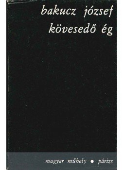 Bakucz József - Kövesedő ég Bakucz József - Kövesedő ég, Párizs 1973 antikvár könyv