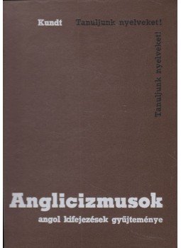 Kundt Ernő - Anglicizmusok Kundt Ernő - Anglicizmusok, Budapest 1971 antikvár könyv