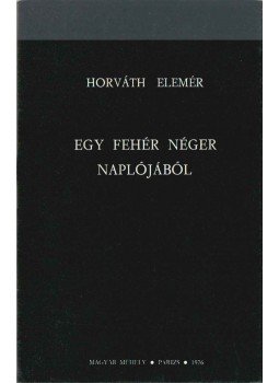 Horváth Elemér - Egy fehér néger naplójából Horváth Elemér - Egy fehér néger naplójából, Párizs 1976 antikvár könyv