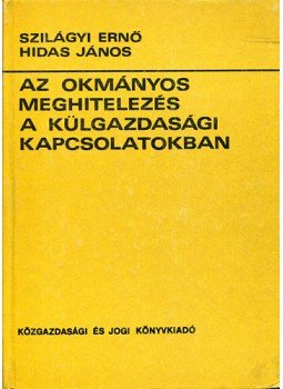 Szilágyi Ernő, Hidas János - Az okmányos meghitelezés a külgazdasági kapcsolatokban, Budapest 1985 antikvár könyv