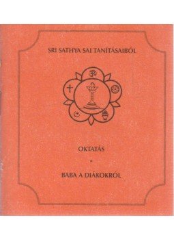 Sri Sathya Sai Baba - Oktatás / Baba a diákokról Sri Sathya Sai Baba - Oktatás / Baba a diákokról, 0 antikvár könyv