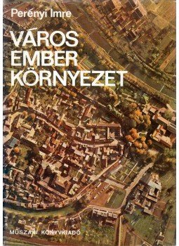 Perényi Imre - Város, ember, környezet Perényi Imre - Város, ember, környezet, Budapest 1976 antikvár könyv