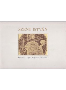 Cennerné Wilhelmb Gizella - Szent István képe a magyar történelemben, Budapest 1988 antikvár könyv