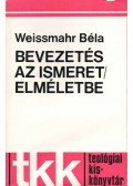 Weissmahr Béla - Bevezetés az ismeretelméletbe