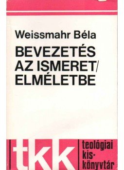 Weissmahr Béla - Bevezetés az ismeretelméletbe Weissmahr Béla - Bevezetés az ismeretelméletbe, Róma 1978 antikvár könyv