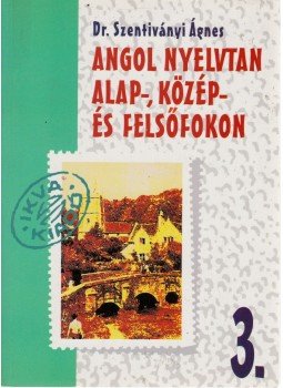 Dr. Szentiványi Ágnes - Angol nyelvtan alap-, közép- és felsőfokon 3. Dr. Szentiványi Ágnes - Angol nyelvtan alap-, közép- és felsőfokon 3., Budapest 1994 antikvár könyv