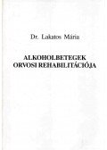 Lakatos Mária - Alkoholbetegek orvosi rehabilitációja