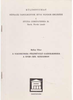 Bellon Tibor - A Nagykunság földművelő gazdálkodása a XVII-XIX. században (dedikált) Bellon Tibor - A Nagykunság földművelő gazdálkodása a XVII-XIX. században (dedikált), Szentendre 0 antikvár könyv