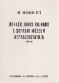 Domonkos Ottó Dr. - Bünker János Rajnárd a Soproni Múzeum néprajzkutatója