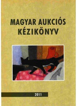 Csányi Beáta, Lovas Dániel - Magyar aukciós kézikönyv 2011 Csányi Beáta, Lovas Dániel - Magyar aukciós kézikönyv 2011, Budapest 2011 antikvár könyv