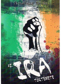 Zicherman István - Az IRA története Zicherman István - Az IRA története, 2009 antikvár könyv