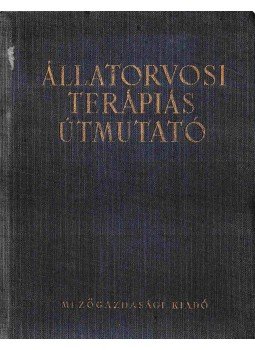 Horváth György, Karsai Ferenc, Fellner Ferenc - Állatorvosi terápiás útmutató, Budapest 1957 antikvár könyv