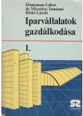 Homonnay Gábor,dr. Mészáros Tamásné,Riskó László - Iparvállalatok gazdálkodása 1.