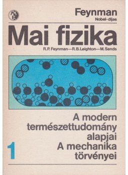 Sands, M., Leighton, R. B., Richard P. Feynman - Mai fizika 1. Sands, M., Leighton, R. B., Richard P. Feynman - Mai fizika 1., Budapest 1985 antikvár könyv