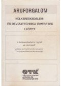 dr. Törzsök Éva,Somogyiné dr. Hegyi Anna,Sipos Zoltán dr. - Áruforgalom - Külkereskedelem- és devizatechnika ismeretek I. kötet