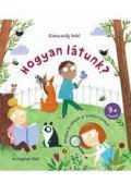 Katie Daynes - Kukucskálj bele! Hogyan látunk? - Kérdések és válaszok az érzékszervekről