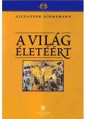 Alexander Schmemann - A világ életéért